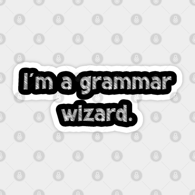 I'm a grammar wizard, National Grammar Day, Teacher Gift, Child Gift, Grammar Police, Grammar Nazi, Grammar Quotes, Funny Grammar, Grammar Sticker by DivShot 